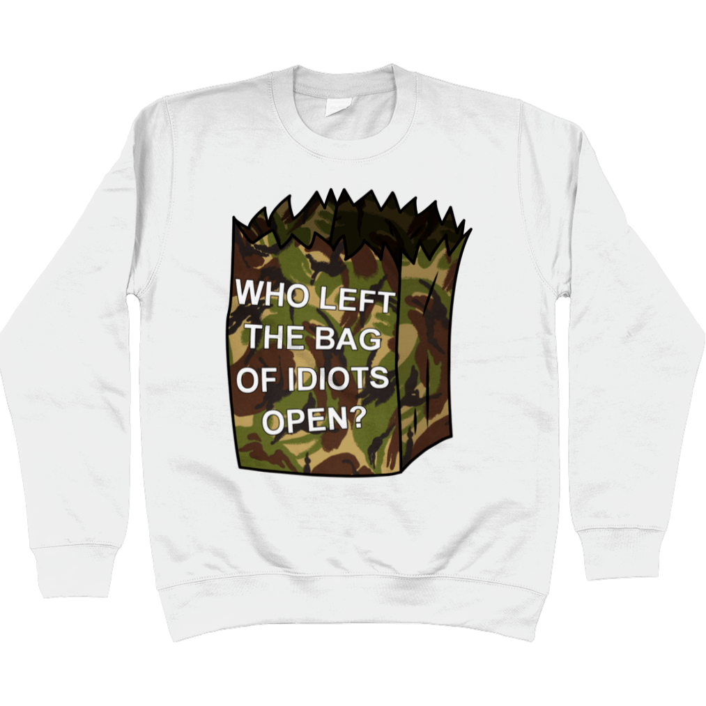 Who Left The Bag Of Idiots Open Sweatshirt