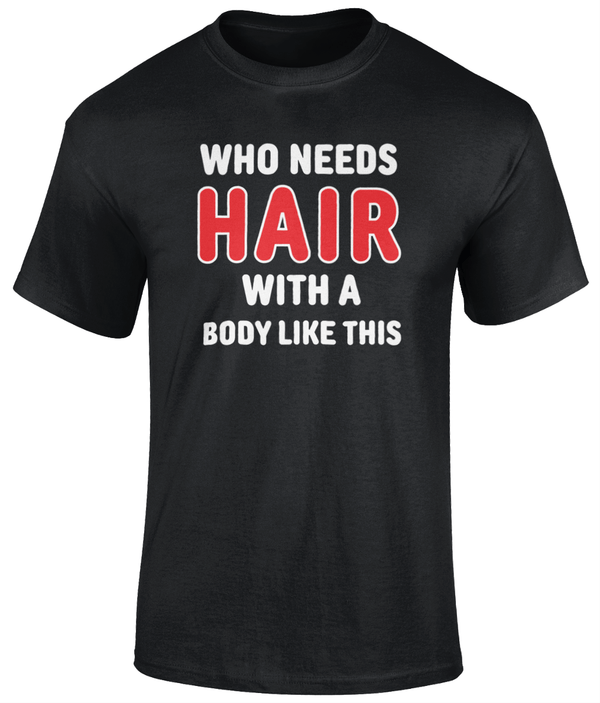 Who Needs Hair T Shirt