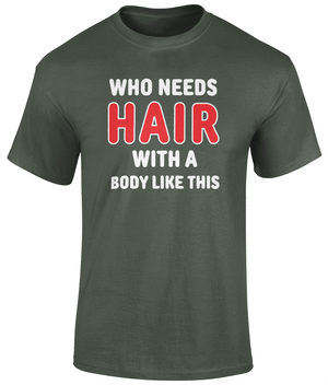 Who Needs Hair T Shirt