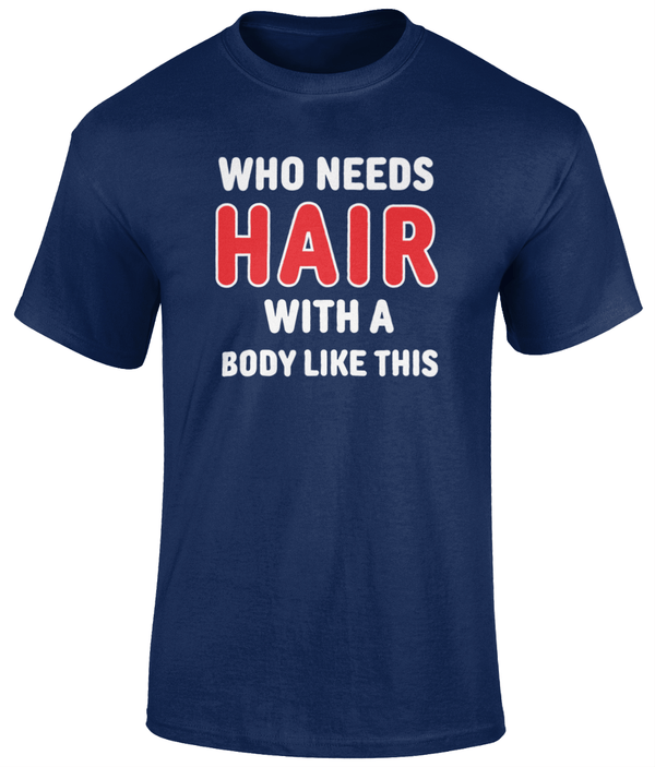 Who Needs Hair T Shirt