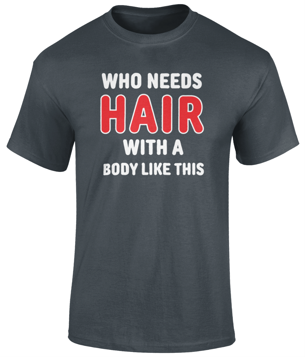 Who Needs Hair T Shirt