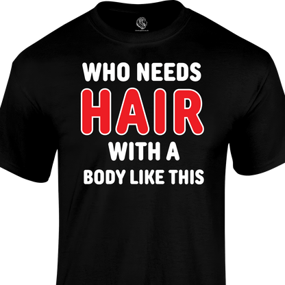 Who Needs Hair T Shirt