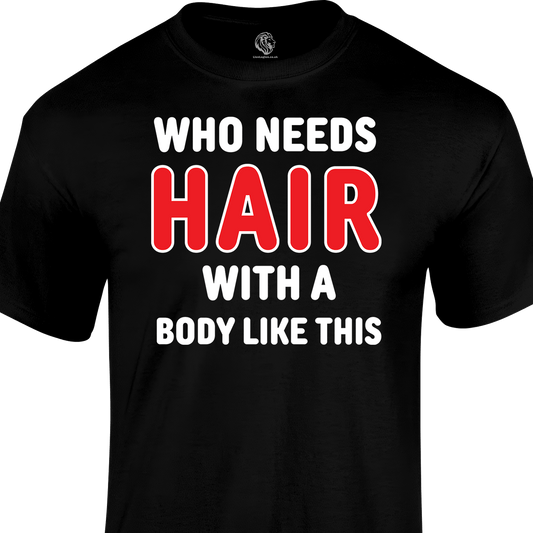 Who Needs Hair T Shirt