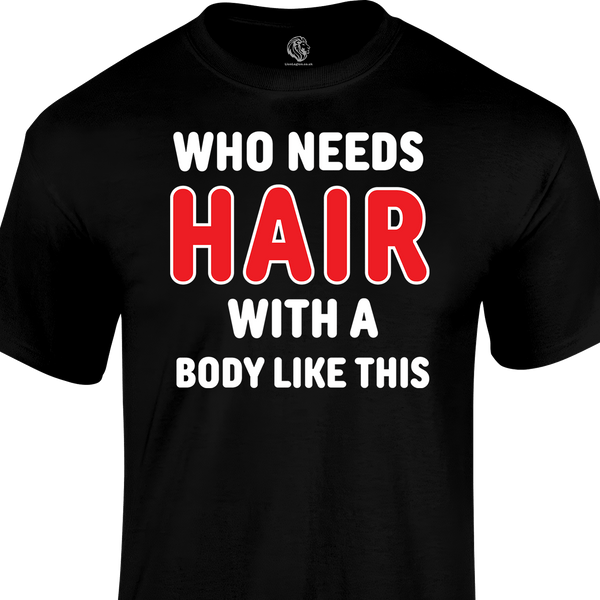 Who Needs Hair T Shirt