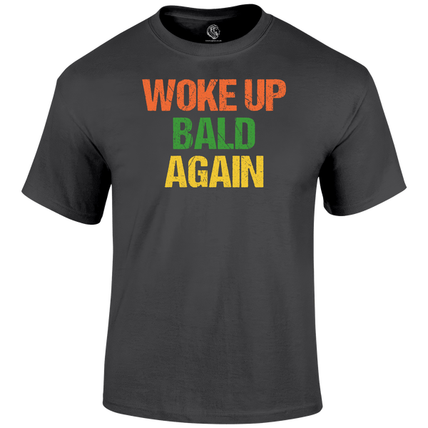 Woke Up Bald T Shirt