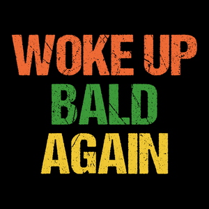 Woke Up Bald T Shirt