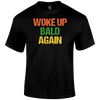 Woke Up Bald T Shirt