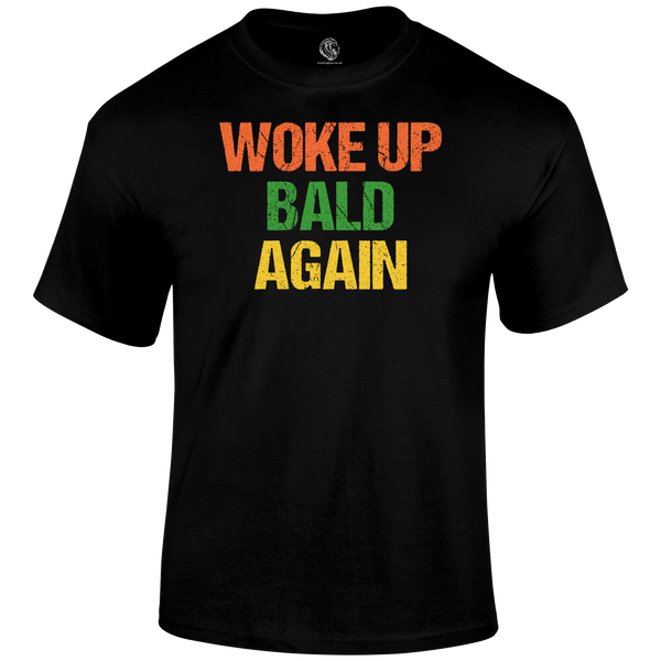 Woke Up Bald T Shirt