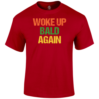 Woke Up Bald T Shirt