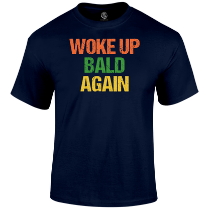 Woke Up Bald T Shirt